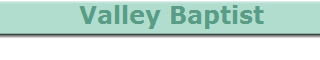    Valley Baptist