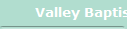    Valley Baptist